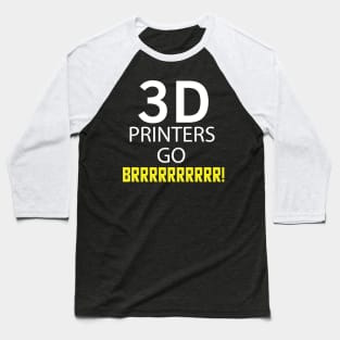 3D Printers go Brrrrrrrr! Baseball T-Shirt